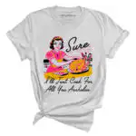 Sure I'll Just Cook For All You Assholes Vintage Housewife Tee