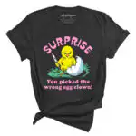 Surprise You Picked The Wrong Egg Tee - Angry Chick Graphic Tee
