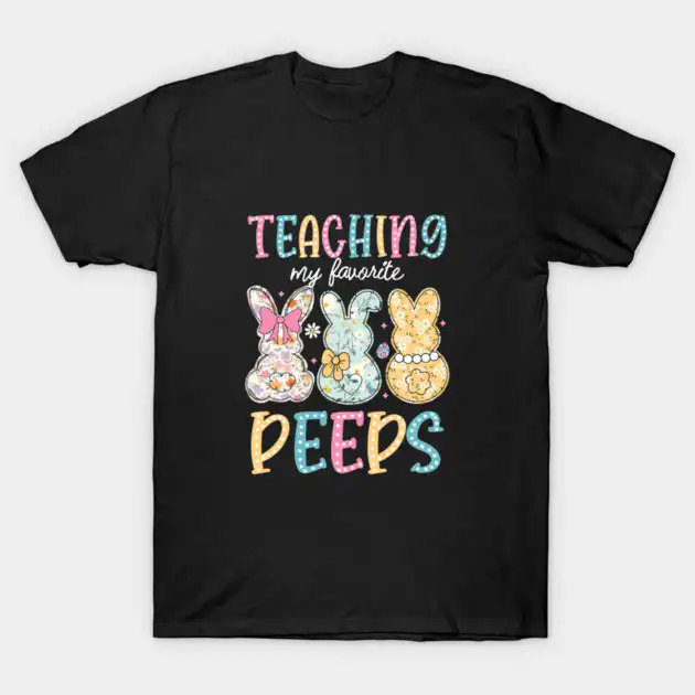 Teaching My Favorite Peeps Cute Easter Teacher T-Shirt | Elite Edition Teaching My Favorite Peeps Cute Easter Teacher T-Shirt | Elite Edition