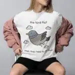 The bird flu? Yeah they tend to do that unisex graphic tee