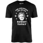 The Colonies Are Quite Rowdy Today - Distressed Graphic Tee