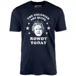 The Colonies Are Quite Rowdy Today - Distressed Graphic Tee