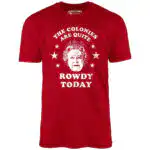 The Colonies Are Quite Rowdy Today - Distressed Graphic Tee