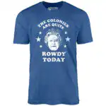 The Colonies Are Quite Rowdy Today - Distressed Graphic Tee