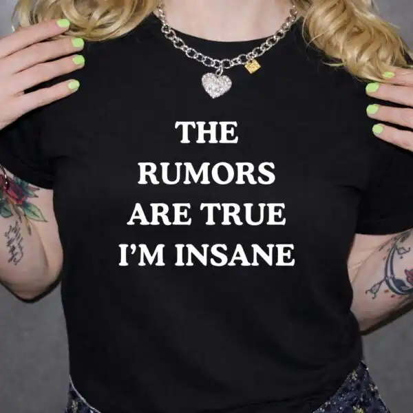 The Rumors Are True I’m Insane Funny Women’s Shirt