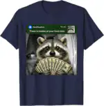 There Is Motion At Your Front Door Funny Raccoon Meme Shirt