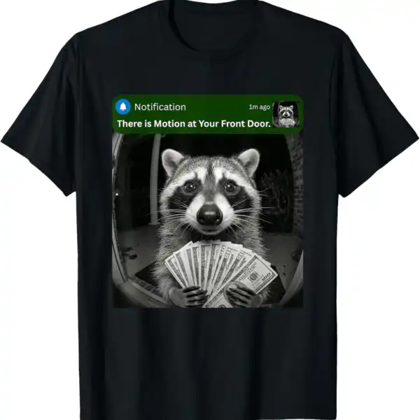 There Is Motion at Your Front Door Funny Raccoon Meme Shirt