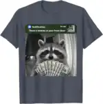 There Is Motion at Your Front Door Funny Raccoon Meme Shirt