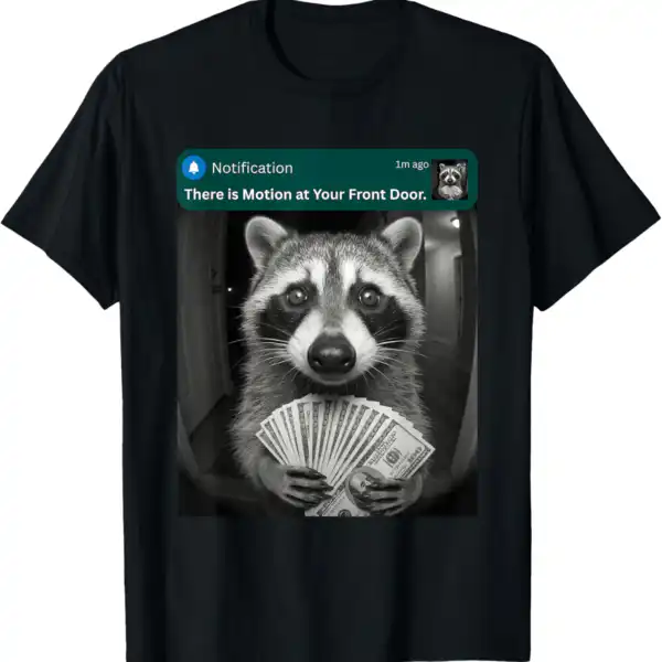 There Is Motion at Your Front Door Funny Raccoon Meme Shirt
