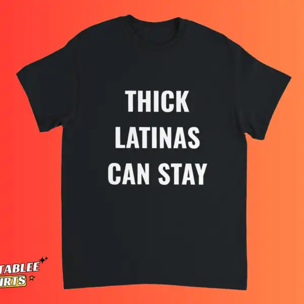 Thick Latinas Can Stay Funny Latina Meme Shirt