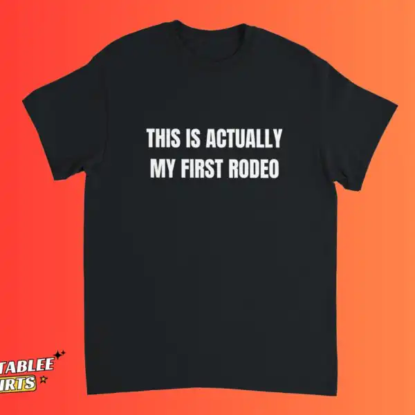 This Is Actually My First Rodeo Funny Cowgirl Shirt