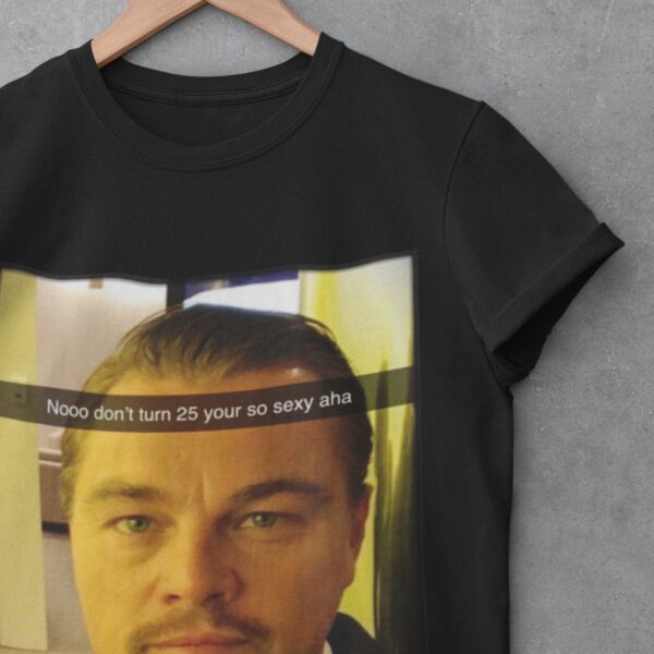 Too Old For Leo Funny Meme 25th Birthday Unisex Shirt