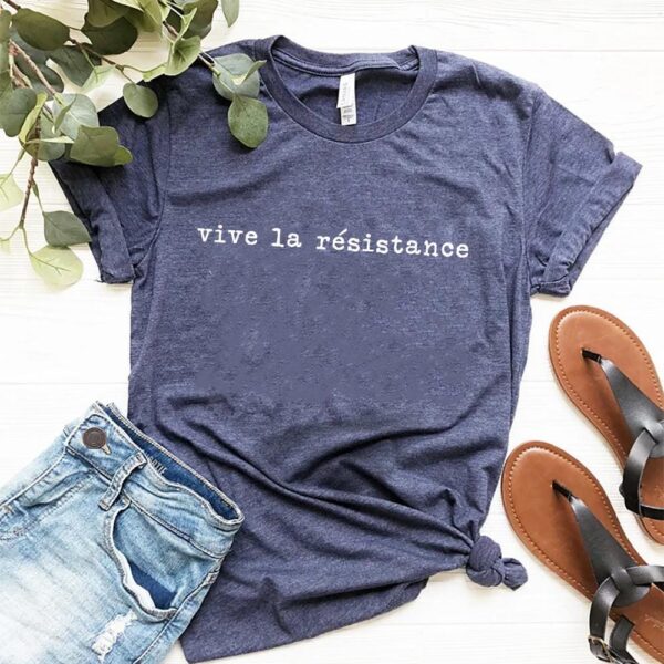 Vive La Resistance Feminist Empowering Women Shirt