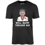 Well, Happy Treason Day - Unisex Graphic T-Shirt with Queen Portrait