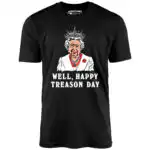 Well, Happy Treason Day - Unisex Graphic T-Shirt with Queen Portrait