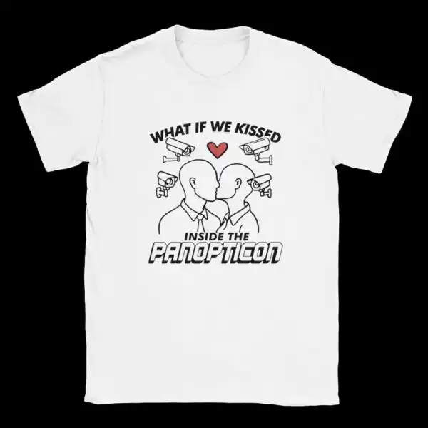 What If We Kissed Inside the Panopticon Funny Shirt
