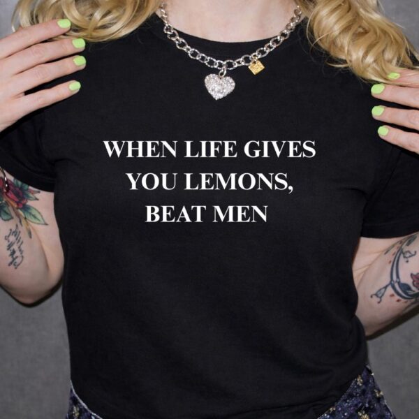 When Life Gives You Lemons Beat Men Funny Feminist Shirt