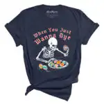 When You Just Wanna Dye Tee - Skeleton Easter Egg Design