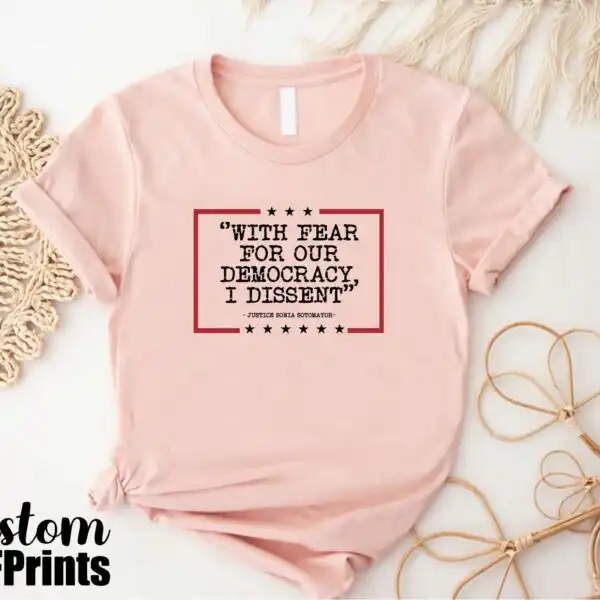 With Fear For Our Democracy I Dissent Sotomayor Shirt