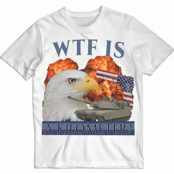 Wtf is a Kilometer Funny July 4th Meme Shirt