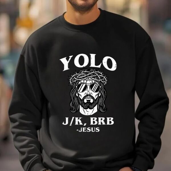 YOLO JK BRB Jesus Funny Christian Easter Shirt Sweatshirt