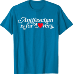 Activists T-Shirt Antifascism Is for Lovers Heart Accent Shirt