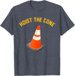 Funny Hoist The Cone Meme Baseball Lifestyle 101 Shirt