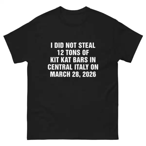 I Did Not Steal 12 Tons of Kit Kat Bars Italy Shirt