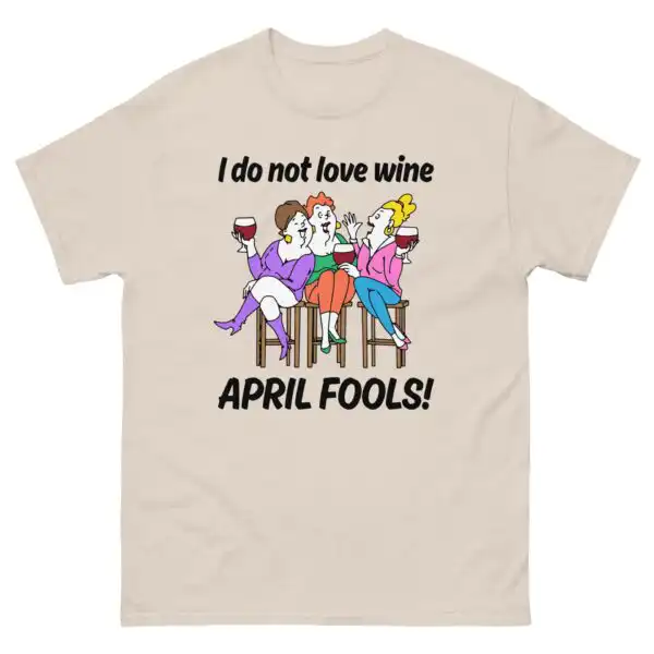 I Do Not Love Wine Funny April Fools Day Shirt