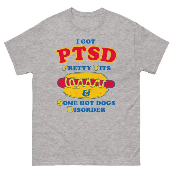 I Got PTSD Pretty T*ts & Some Hot Dogs Disorder Shirt