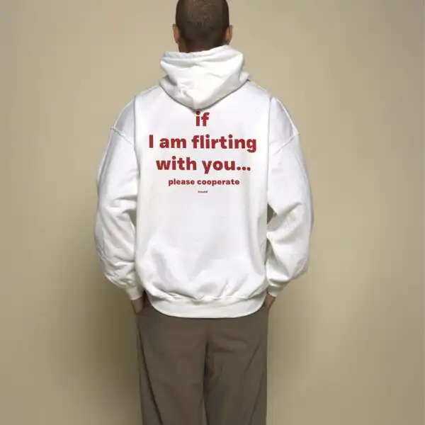 If I Am Flirting With You… Please Cooperate Hoodie
