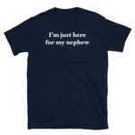 I’m Just Here For My Nephew Funny Aunt Uncle Shirt