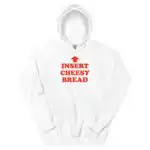 Insert Cheesy Bread Funny Foodie Humor Unisex Hoodie