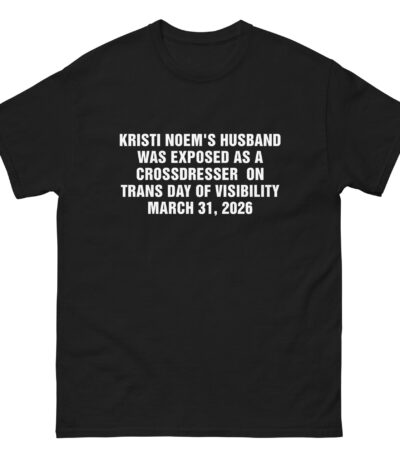 Kristi Noem Husband Crossdresser Trans Day 2026 Shirt