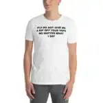 Please Do Not Give Me A Rip Off Your Vape Unisex Funny Shirt