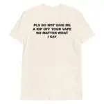 Please Do Not Give Me A Rip Off Your Vape Unisex Funny Shirt