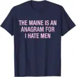 The Maine Is An Anagram For I Hate Men Vintage Quote Gifts Shirt