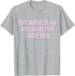 The Maine Is An Anagram For I Hate Men Vintage Quote Gifts Shirt