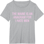 The Maine Is An Anagram For I Hate Men Vintage Quote Gifts Shirt