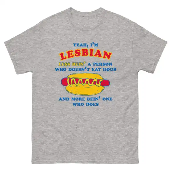 Yeah I’m Lesbian, Less Bein’ A Guy Who Doesn’t Eat Dogs Shirt