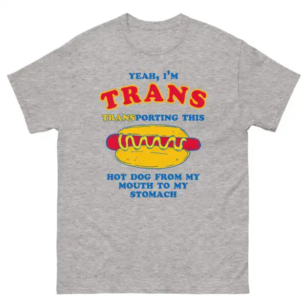 Yeah, I’m Trans Transporting Hot Dog From Mouth To Stomach Shirt