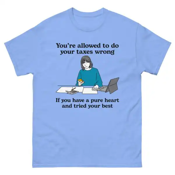 You’re Allowed To Do Your Taxes Wrong – Pure Heart Shirt