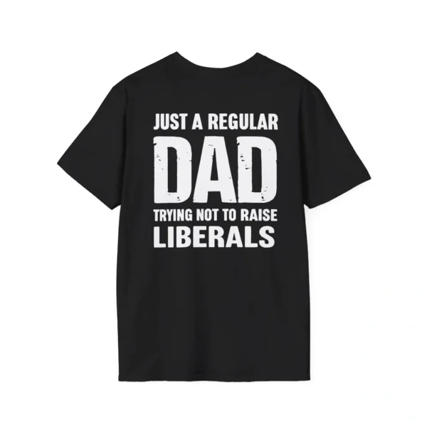 Just A Proud Dad That Didn’t Raise Liberals Shirt