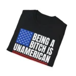 Being A B*tch Is Unamerican Polite Patriot Satire Shirt