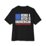 Being A B*tch Is Unamerican Polite Patriot Satire Shirt