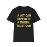 A Lot Can Happen In A Month Trust God Alterbabe Faith Shirt