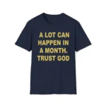 A Lot Can Happen In A Month Trust God Alterbabe Faith Shirt