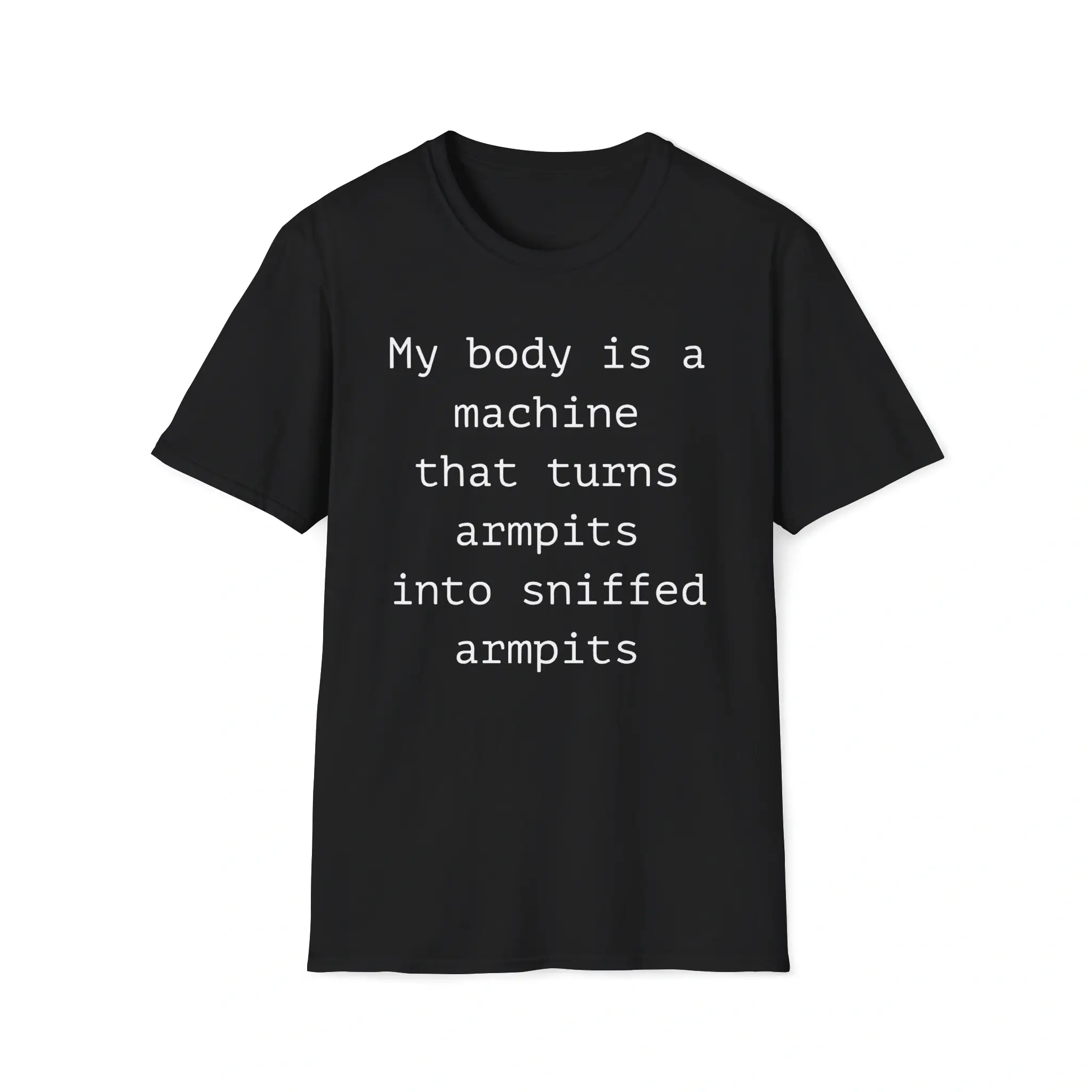 My Body Is A Machine That Turns Armpit Into Sniffed Armpit Shirt My Body Is A Machine That Turns Armpit Into Sniffed Armpit Shirt
