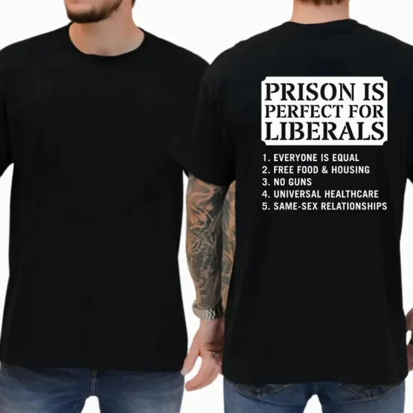Prison is Perfect for Liberals T-shirt – Funny Political Shirt