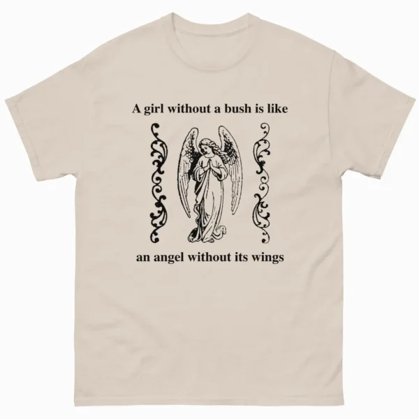 A girl without a bush is like an angel without its wings Shirt